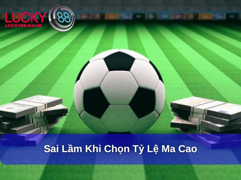 Những sai lầm khi chọn tỷ lệ Ma Cao